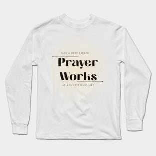 Prayer Works Long Sleeve T-Shirt